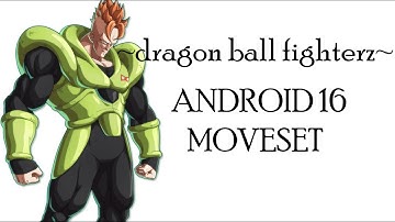Dragon Ball FighterZ - Android 16 Moveset