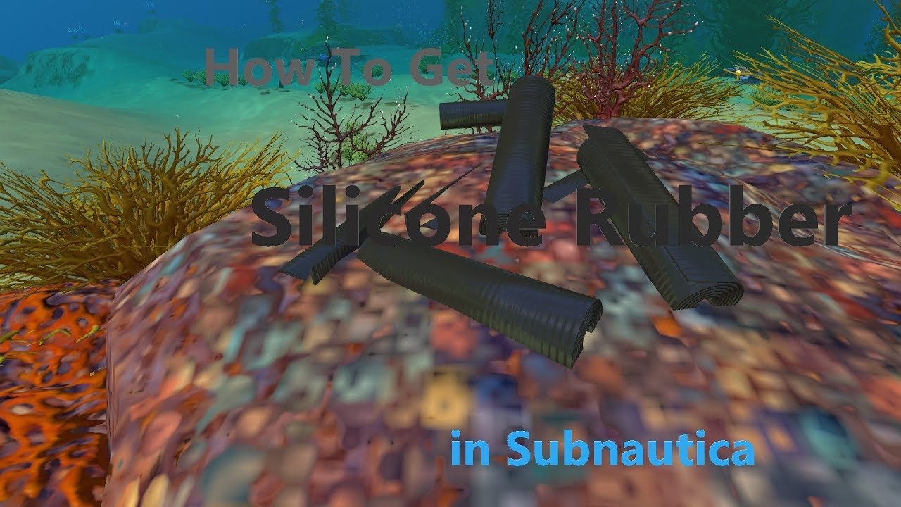 Subnautica How To Get Silicone Rubber