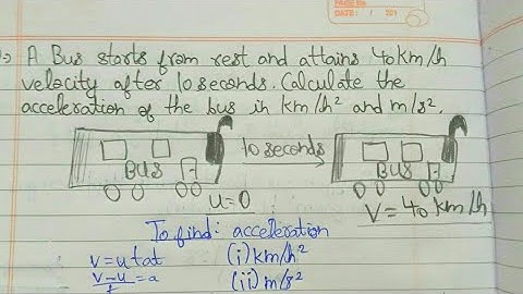 A bus starts from rest and attains 40 km/h velocity after 10 seconds. Calculate  the acceleration of