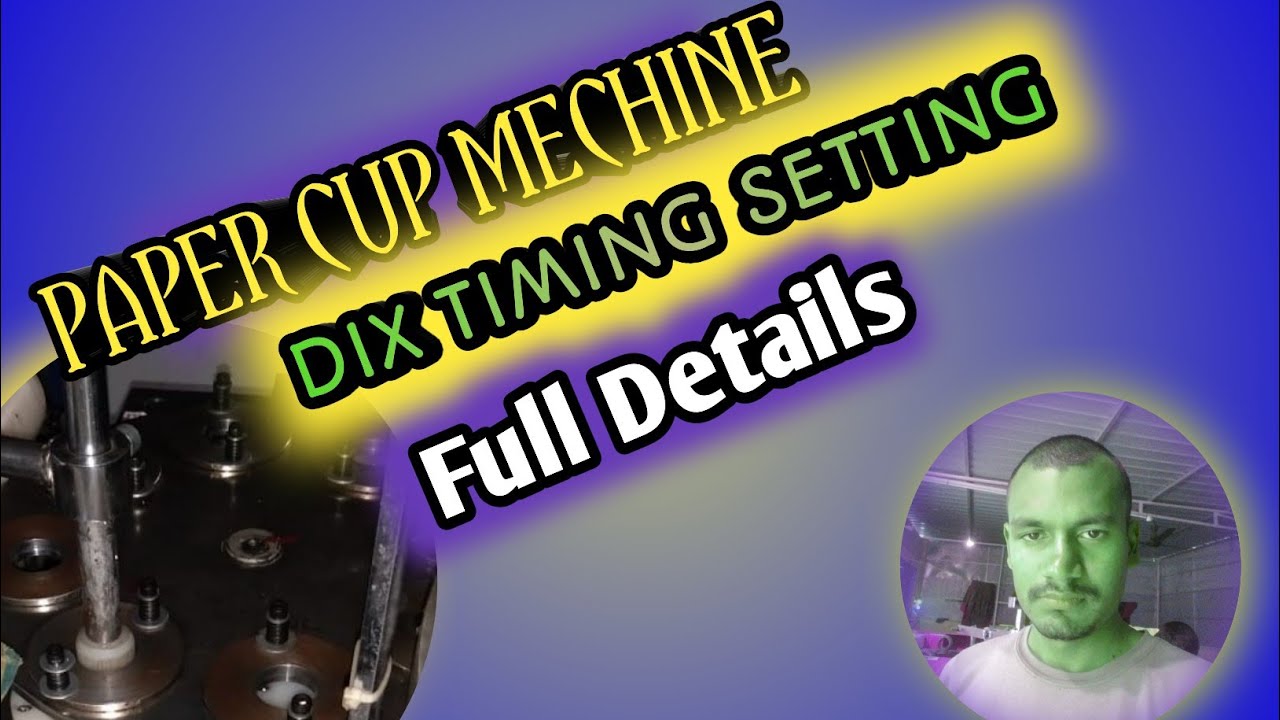 Paper Cup machine Dix Timing and bottom Road timing Setting full details |