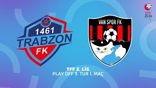 Tff 2 Lig Play Off 3 Tur 1 Maç 1461 Trabzon Fk - Acnturk Sigorta Van Spor Fk