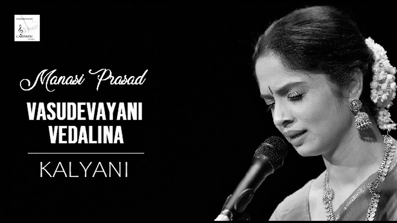 Vasudevayani Vedalina ( Daravu ) / Kalyani / Adi / Thyagaraja / Manasi Prasad