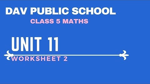 DAV CLASS 5 MATHS | UNIT 11 WORKSHEET 2