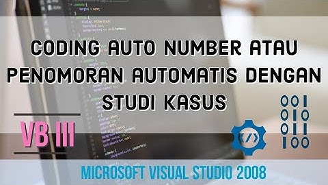 VB III : Coding Auto Number Atau Penomoran Automatis Dengan Studi Kasus Visual Studio 2008 (eps 07)
