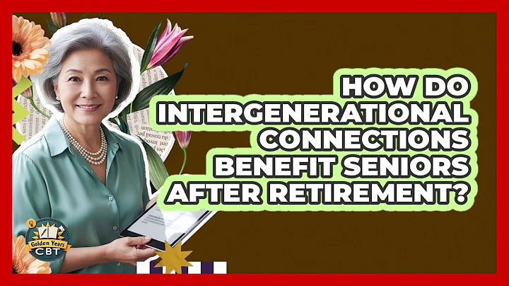 How Do Intergenerational Connections Benefit Seniors After Retirement? - Golden Years CBT