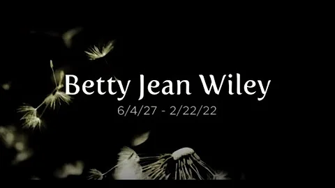 Betty Wiley Celebration of Life 2-28-2022