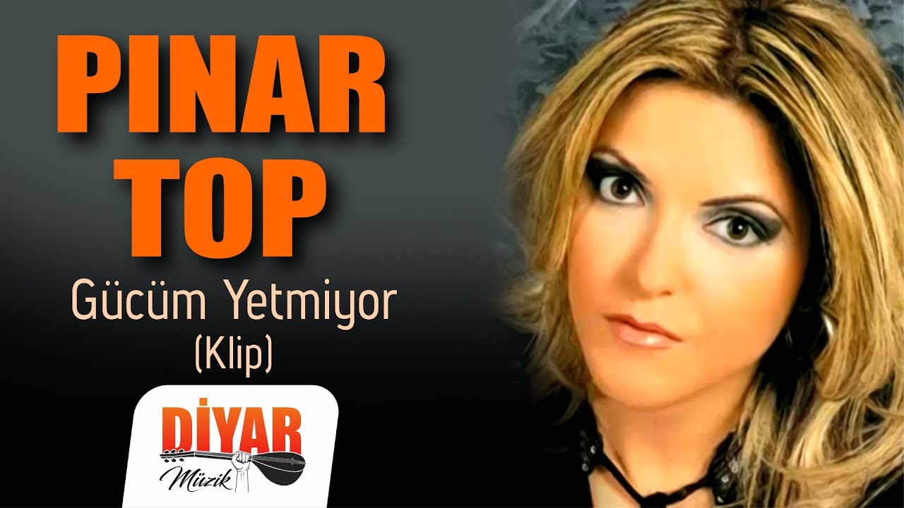 PINAR TOP - GÜCÜM YETMİYOR