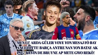 Men li! Arda Güler voye yon mesaj fò bay Ancelotti..Barça antre nan yon gwo batay ak PSG!
