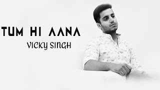 Tum Hi Aana - Vicky Singh | Cover | Marjaavaan | Sidharth M, Tara S | Jubin Nautiyal