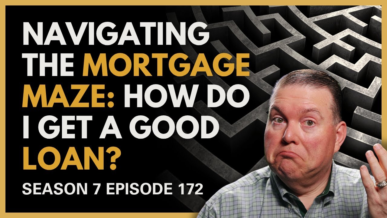 Navigating the Mortgage Maze: How Do I Get a Good Loan?