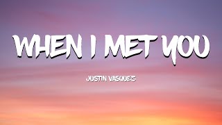 When I Met you (Lyrics) - Justin Vasquez Cover