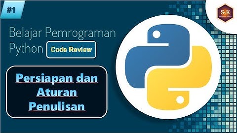 Belajar Python Dasar dari Nol Part#1 - Persiapan dan Aturan Penulisan