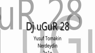 Dj uGuR 28 Yusuf Tomakin  Nerdeydin Resimi