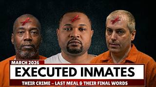 All Prisoners Executed in March 2026: Their Disturbing Last Meals & Final Words