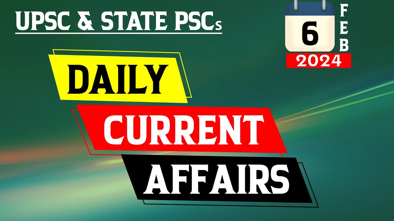 Daily Current Affairs | | 06-02-2024 | | UPSC State PSCs | UPSC | IAS ...