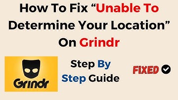 How To Fix “Unable To Determine Your Location” On Grindr