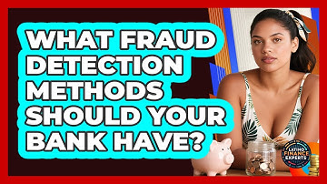 What Fraud Detection Methods Should Your Bank Have? - Latino Finance Experts