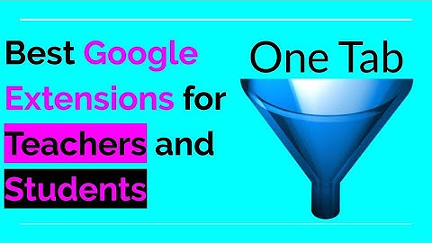 Best Extensions for Teachers and Students | OneTab Tutorial