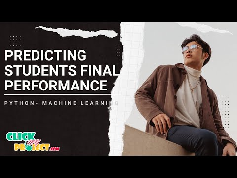 Python Machine Learning Project - Predicting Students Final Performance  - ClickMyProject