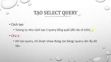Tin ứng dụng trong kinh doanh - Chương 3: Query - Phần 3: Tạo Select Query