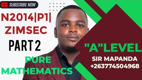 N2014 |P1|ZIMSEC| A LEVEL PURE MATHEMATICS| PART 2[ SUBSCRIBE, LIKE & SHARE]