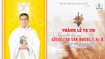 Thánh Lễ Tạ Ơn - Mừng Tân Linh Mục GIUSE CAO VĂN HOÀNG, C.Ss.R. tại Giáo Xứ Đền Thánh Sa Châu.