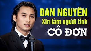 Video thumbnail of "Xin Làm Người Tình Cô Đơn - ĐAN NGUYÊN | NHẠC BOLERO HẢI NGOẠI"