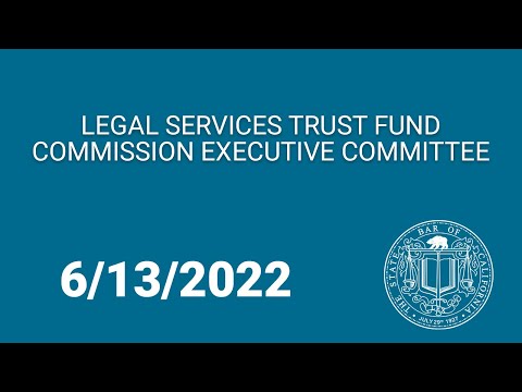 Legal Services Trust Fund Commission Executive Committee 6-13-22