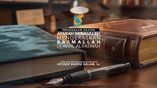 [PK] Apakah Rasulullah Mengeraskan Basmallah Di Awal Al-fatihah - Ust Badru Salam, Lc