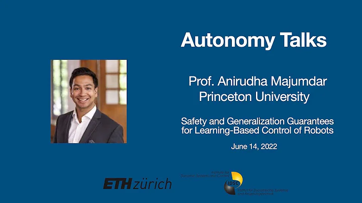 Autonomy Talks - Ani Majumdar: Safety&Generalization Guarantees for Learning-Based Control of Robots