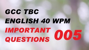 005 Gcc tbc English 40 wpm Important Questions