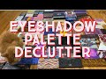 Massive Eyeshadow Palette Collection and Declutter | 2021