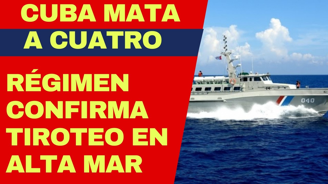 URGENTE: EXILIO REACCIONA A TIROTEO EN CUBA DONDE MURIERON CUATRO TRIPULANTES DE EMBARCACIÓN CIVIL