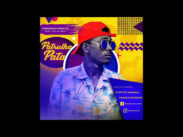 Fernando Mwatta feat Elástico Nandako & Francis Nandako - Patrulha Pata (Afro House) [Audio Oficial] class=