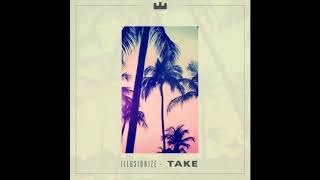 Обложка Illusionize Take Original Mix Скачать Illusionize Take Original Mix