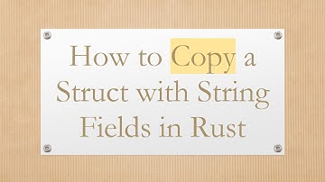 How to Copy a Struct with String Fields in Rust