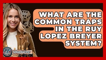 What Are The Common Traps In The Ruy Lopez Breyer System? - The Board Game Xpert