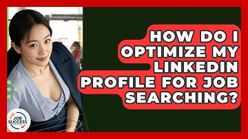 How Do I Optimize My LinkedIn Profile For Job Searching? - Job Success Network