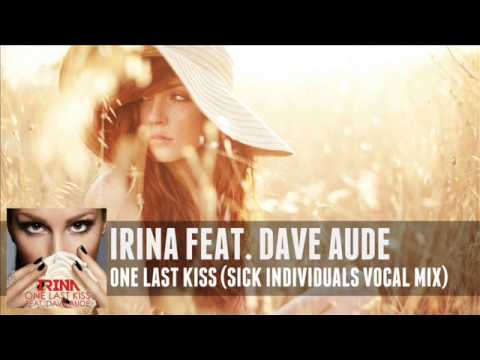 Irina feat. Dave Aude - One Last Kiss (Sick Individuals Vocal Mix)