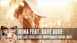 Irina feat. Dave Aude - One Last Kiss (Sick Individuals Vocal Mix)