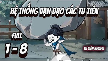 Full 1 - 8 | Hệ Thống Vạn Đạo Các Tu Tiên | Tu Tiên Review