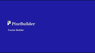 Master the Footer Builder in PixeBuilder