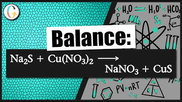 How to balance Na2S(aq) + Cu(NO3)2(aq) → NaNO3(aq) + CuS(s)