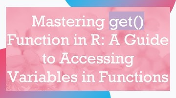 Mastering get() Function in R: A Guide to Accessing Variables in Functions