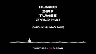 Download Lagu HUMKO SIRF TUMSE PYAR HAI | DHOLKI PIANO MIX 2021| DJ D-STAR | MP3 Download Lagu HUMKO SIRF TUMSE PYAR HAI | DHOLKI PIANO MIX 2021| DJ D-STAR | MP3