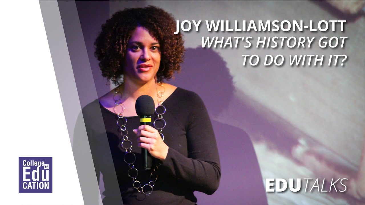 EduTalks Joy WilliamsonLott & What's History Got to Do with It? YouTube