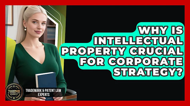 Why Is Intellectual Property Crucial For Corporate Strategy? - Trademark and Patent Law Experts