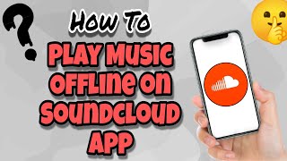 How To Play Music Offline On SoundCloud App (2023)