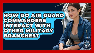 How Do Air Guard Commanders Interact With Other Military Branches? - Air Guard Commanders