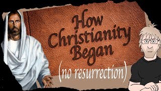 How Christianity (Probably) Began... No Resurrection Required